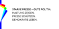 Starke Presse, gute Politik. Haltung zeigen. Presse schützen. Demokratie leben.
