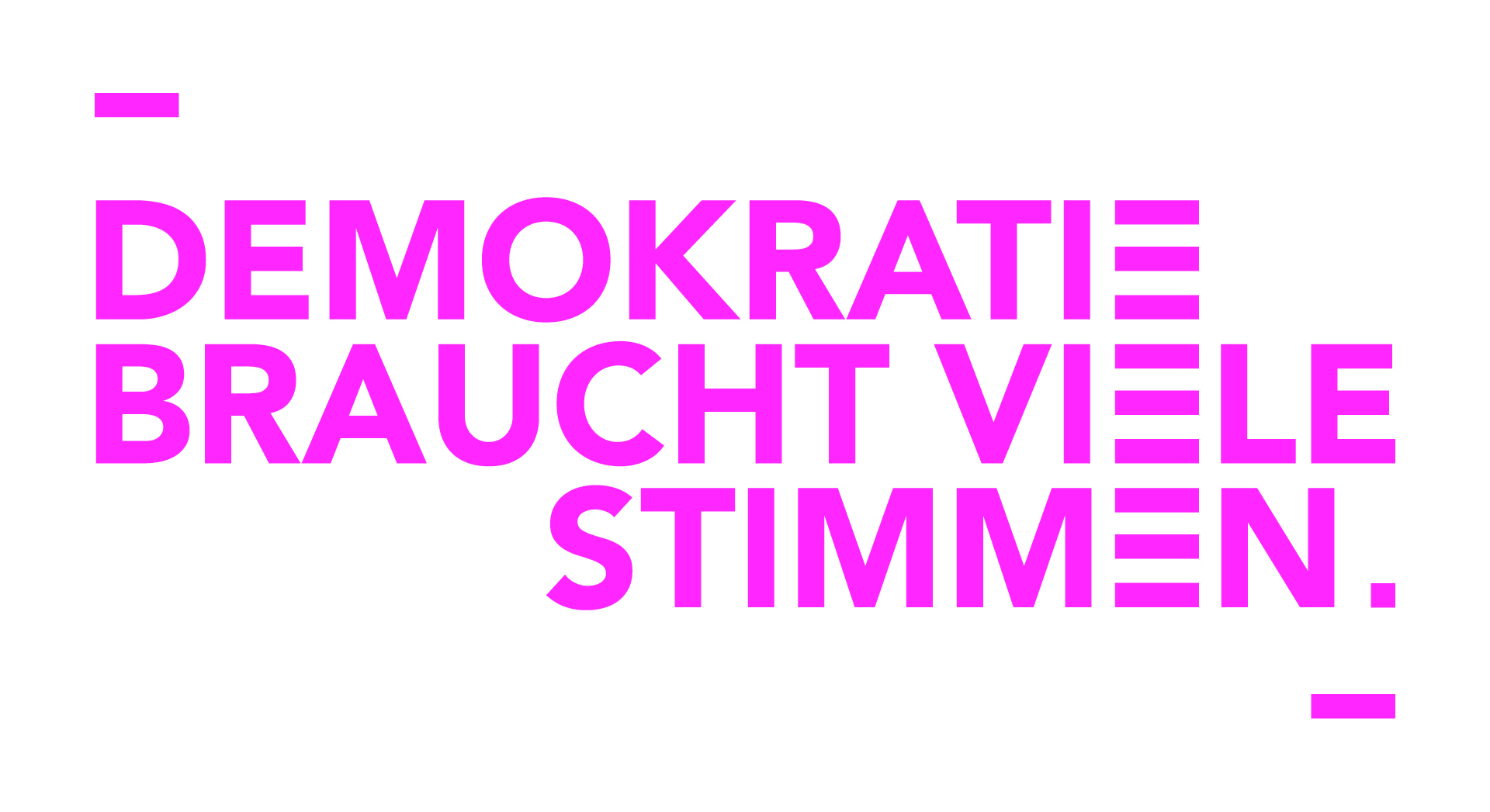 Wortmarke Demokratie braucht viele Stimmen in pinker Schrift
